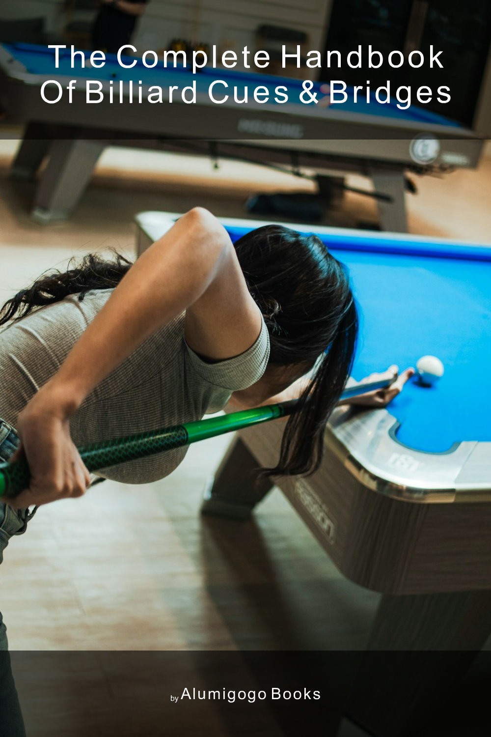 Cover of The Complete Handbook of Billiard Cues & Bridges