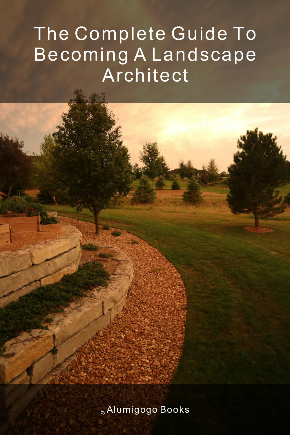 Cover of The Complete Guide to Becoming A Landscape Architect