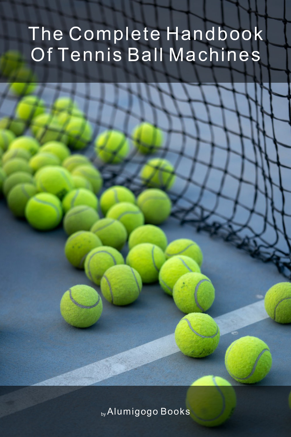 Cover of The Complete Handbook of Tennis Ball Machines