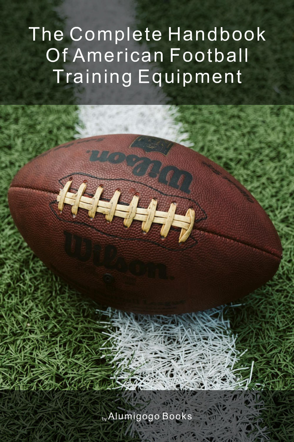 Cover of The Complete Handbook of American Football Training Equipment