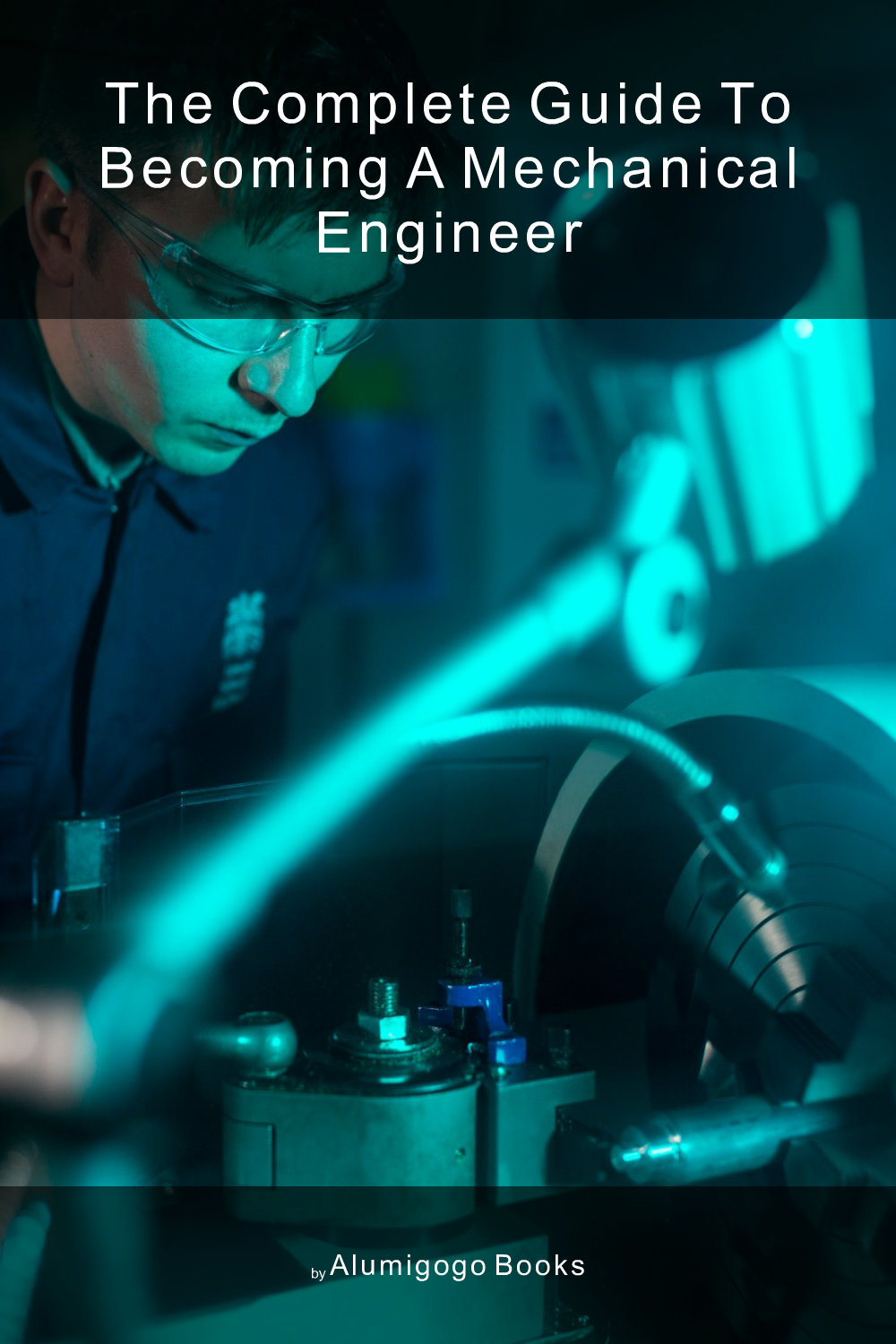 Cover of The Complete Guide to Becoming A Mechanical Engineer