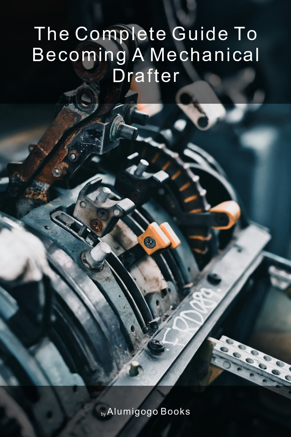 Cover of The Complete Guide to Becoming A Mechanical Drafter