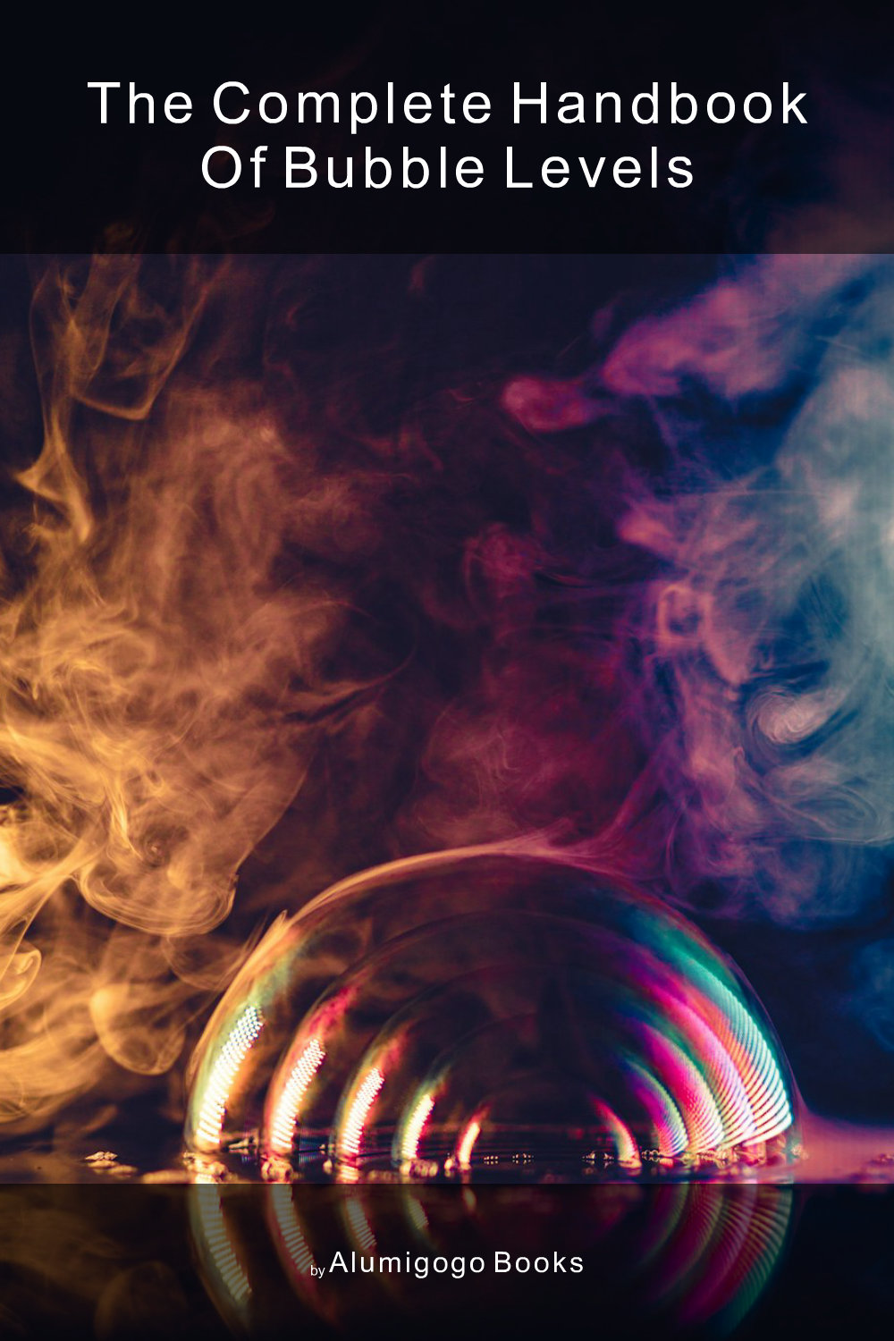 Cover of The Complete Handbook of Bubble Levels