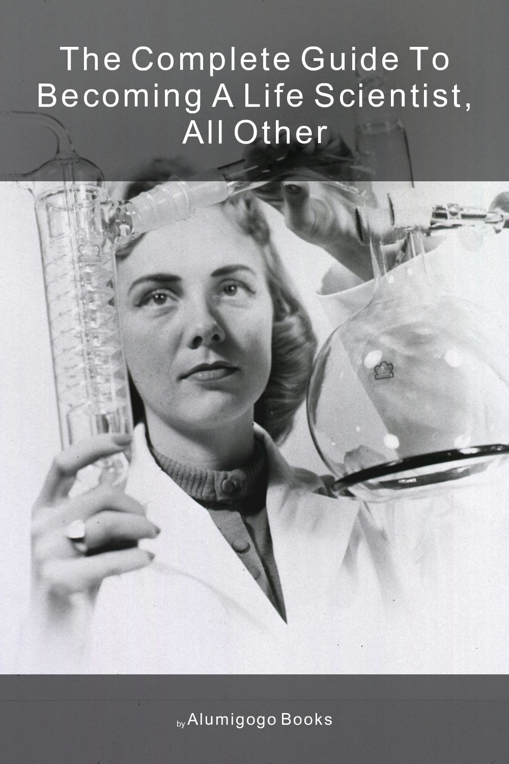 Cover of The Complete Guide to Becoming A Life Scientist, All Other