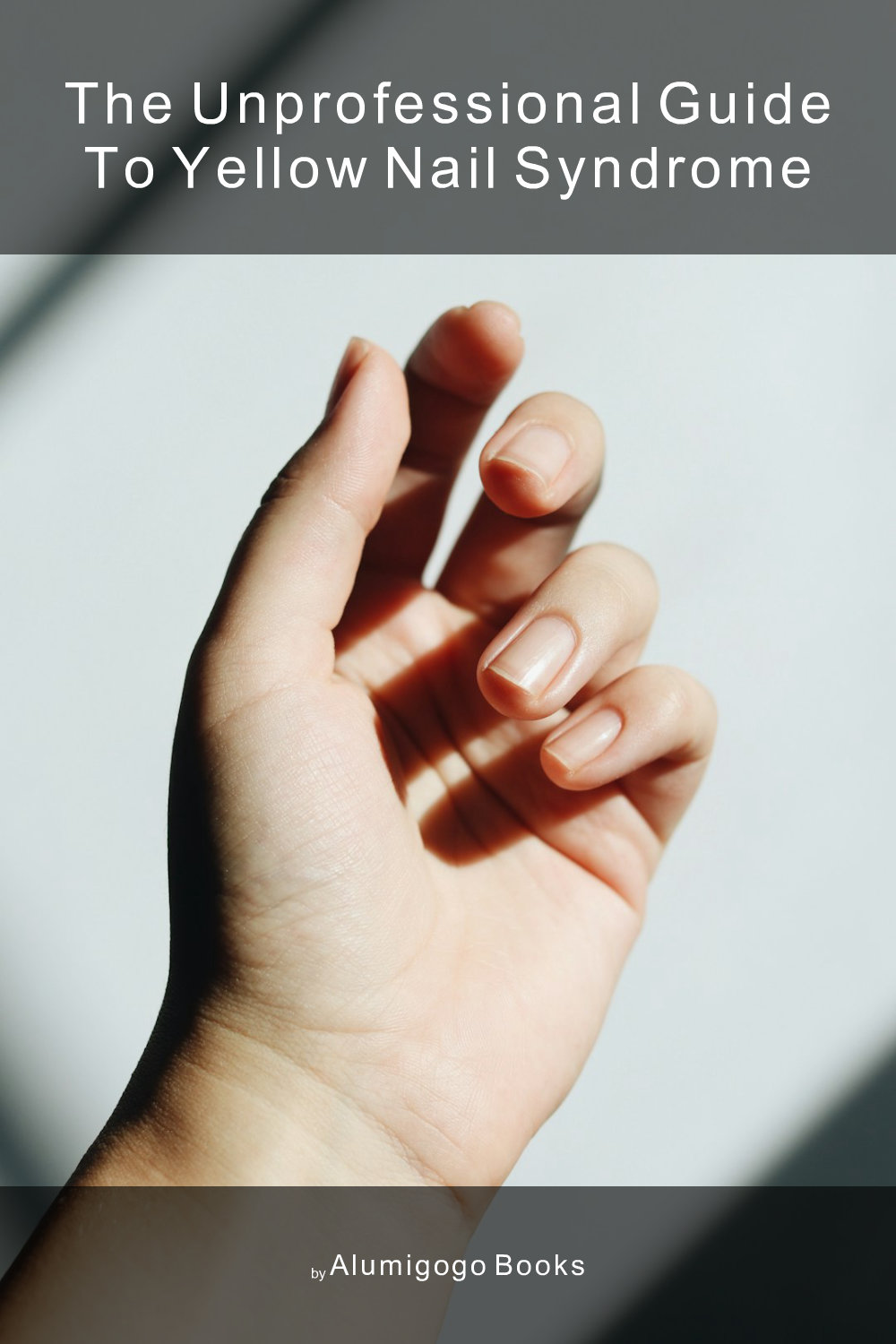Cover of The Unprofessional Guide to yellow nail syndrome