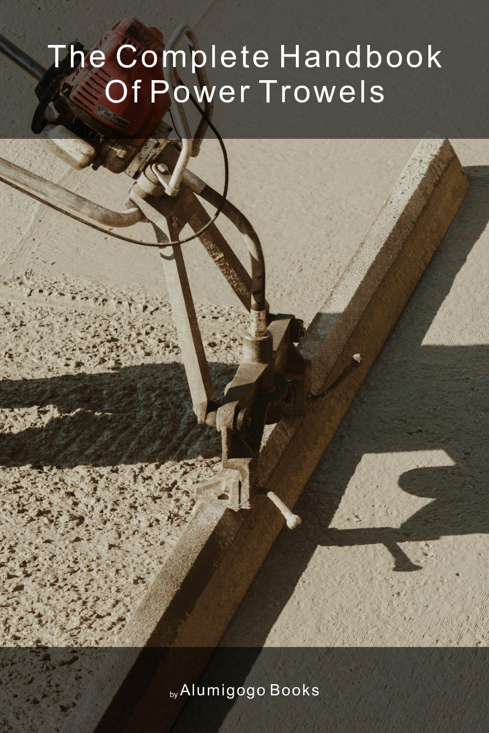 Cover of The Complete Handbook of Power Trowels