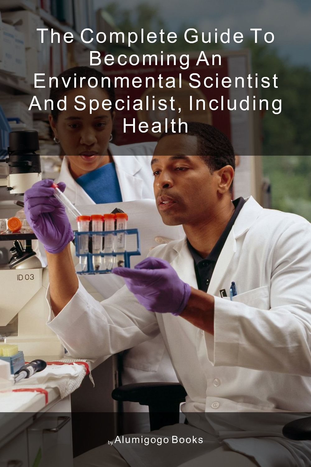 Cover of The Complete Guide to Becoming An Environmental Scientist and Specialist, Including Health