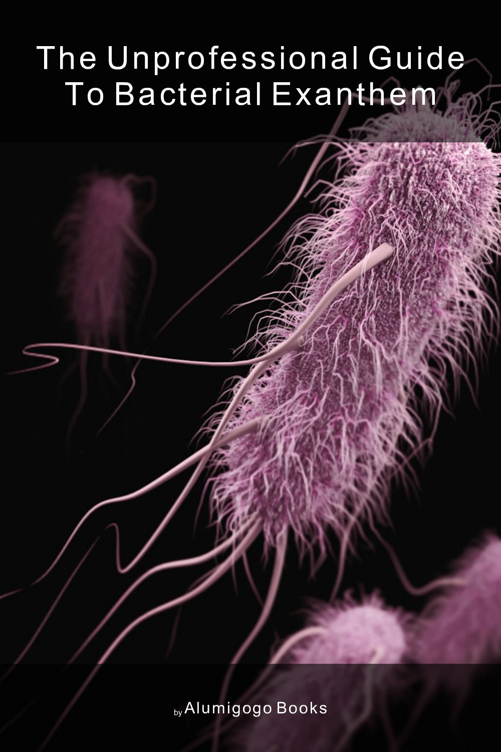 Cover of The Unprofessional Guide to bacterial exanthem