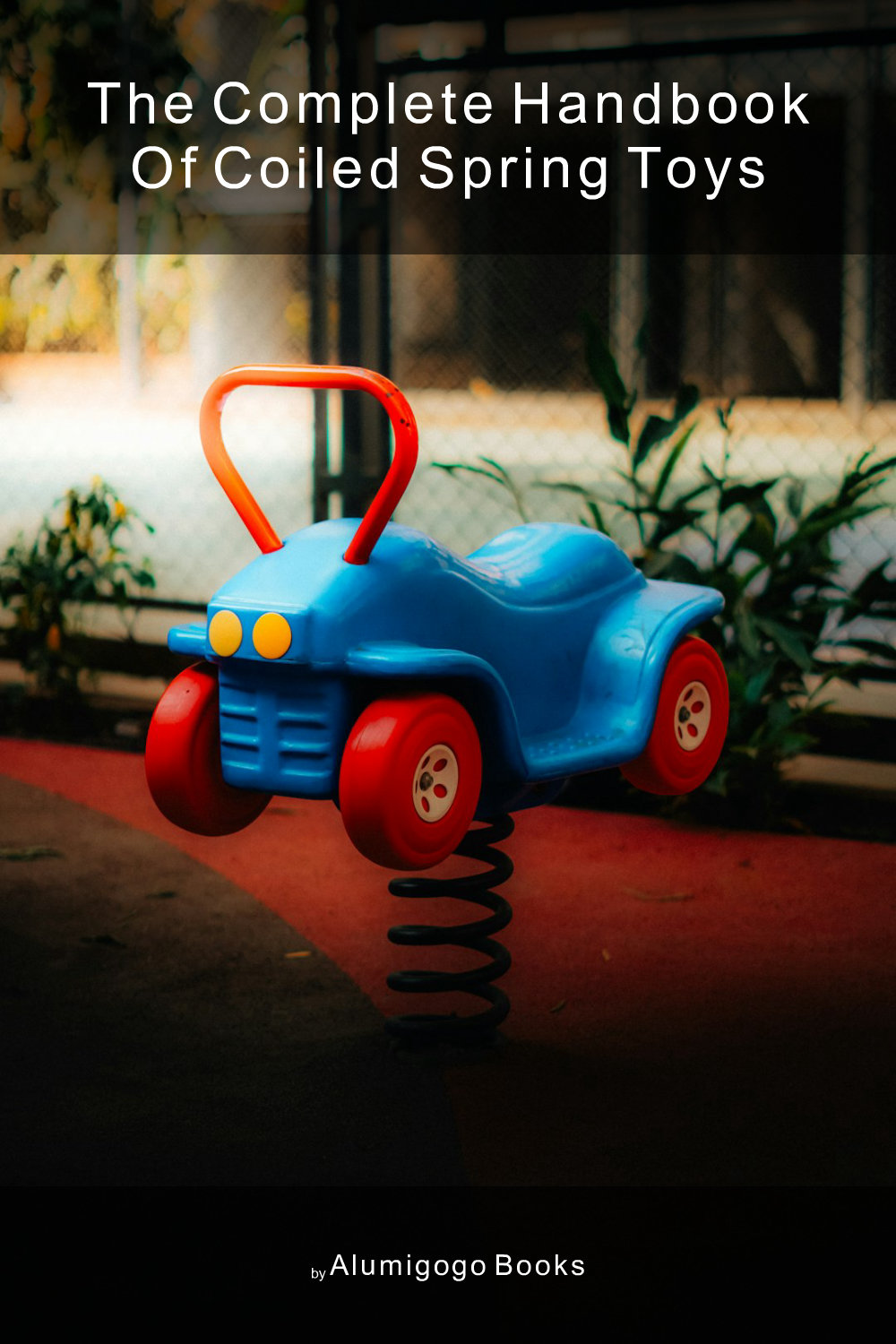 Cover of The Complete Handbook of Coiled Spring Toys