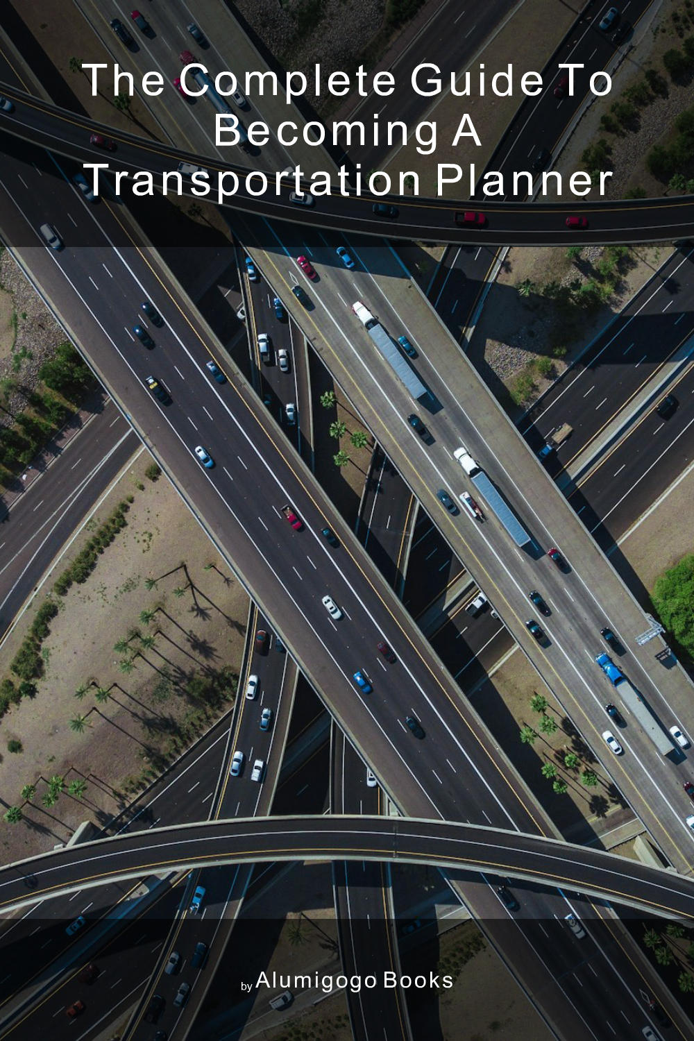 Cover of The Complete Guide to Becoming A Transportation Planner