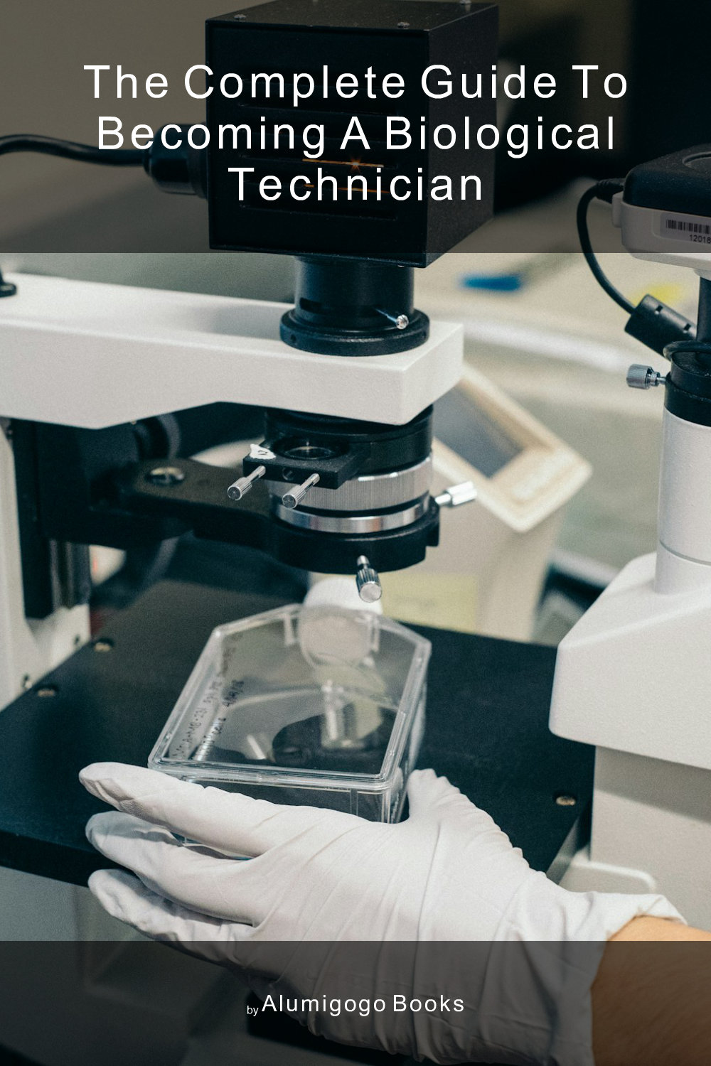 Cover of The Complete Guide to Becoming A Biological Technician