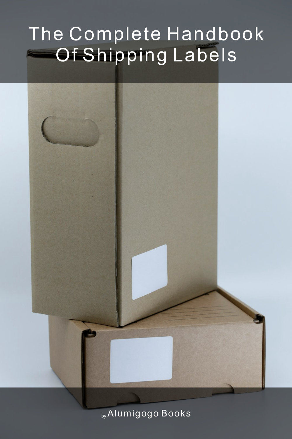 Cover of The Complete Handbook of Shipping Labels