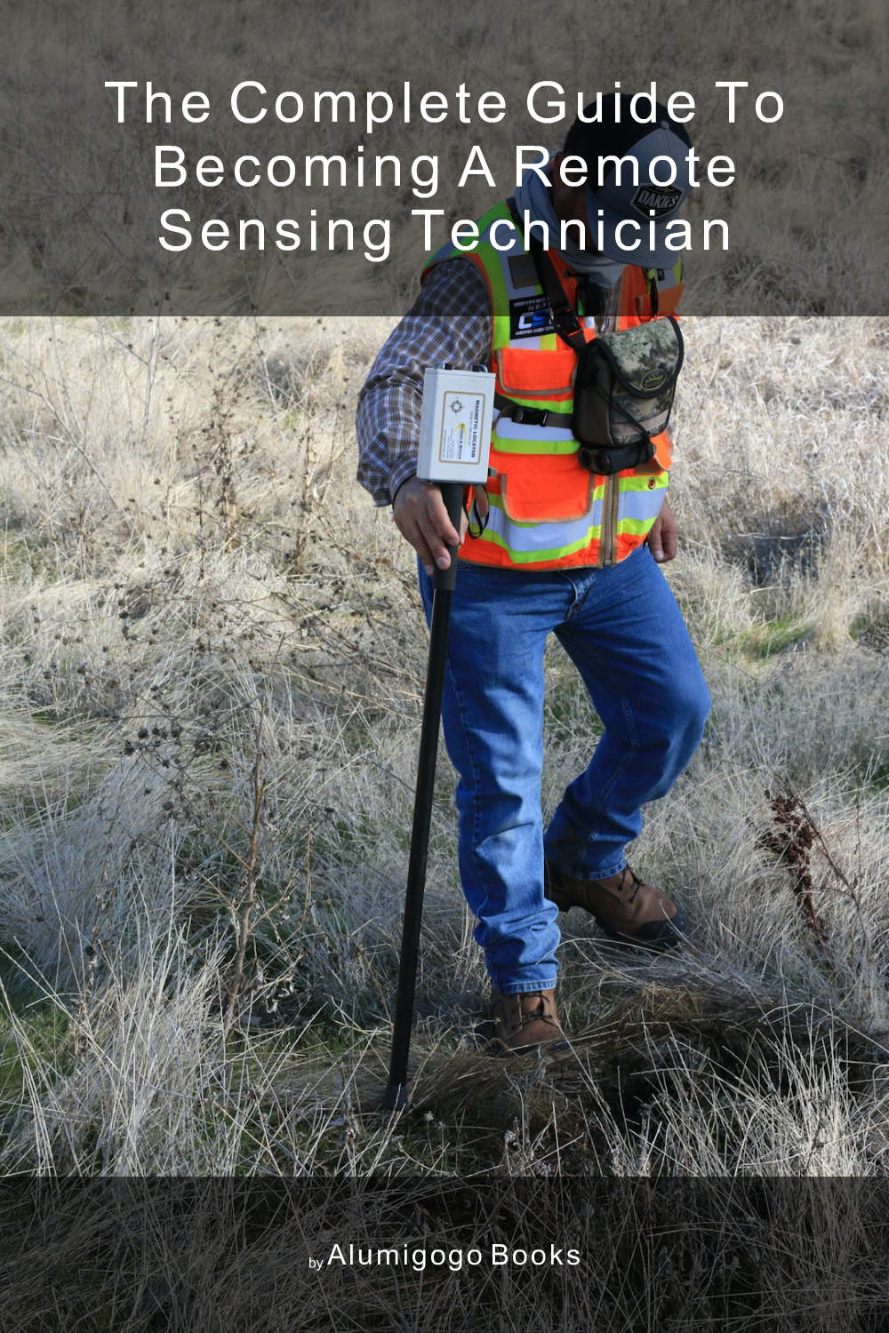 Cover of The Complete Guide to Becoming A Remote Sensing Technician