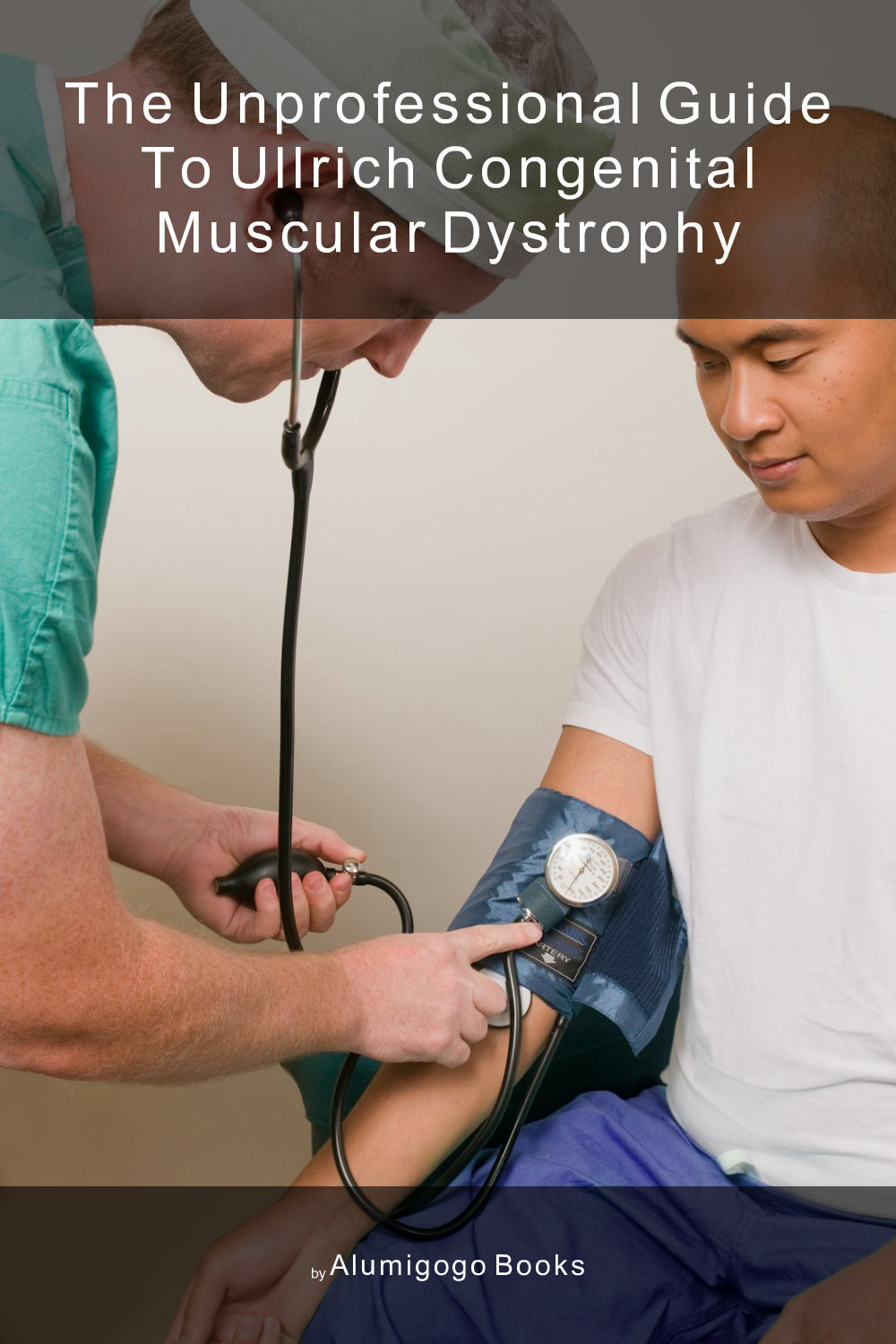 Cover of The Unprofessional Guide to Ullrich congenital muscular dystrophy