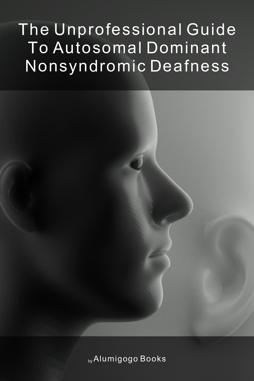 Cover of The Unprofessional Guide to autosomal dominant nonsyndromic deafness