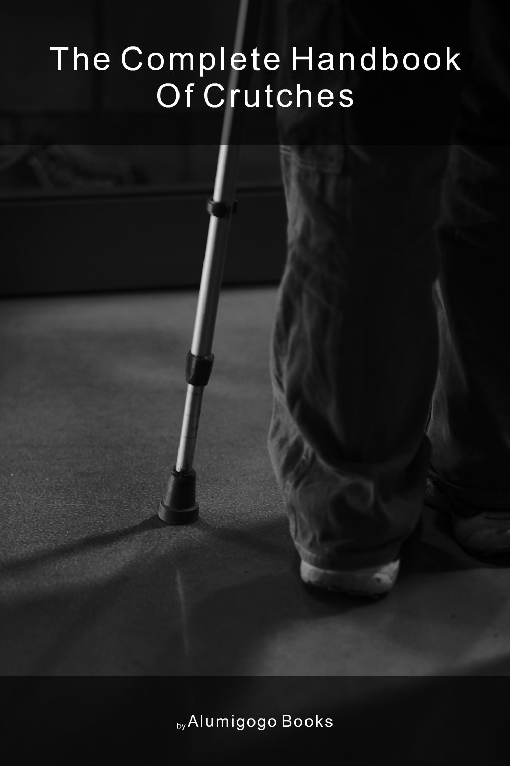 Cover of The Complete Handbook of Crutches