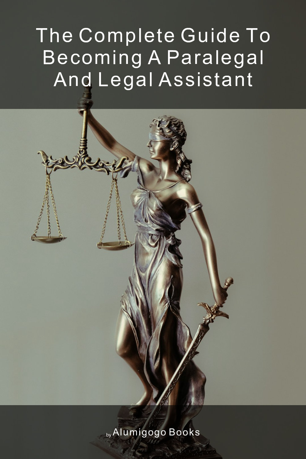 Cover of The Complete Guide to Becoming A Paralegal and Legal Assistant