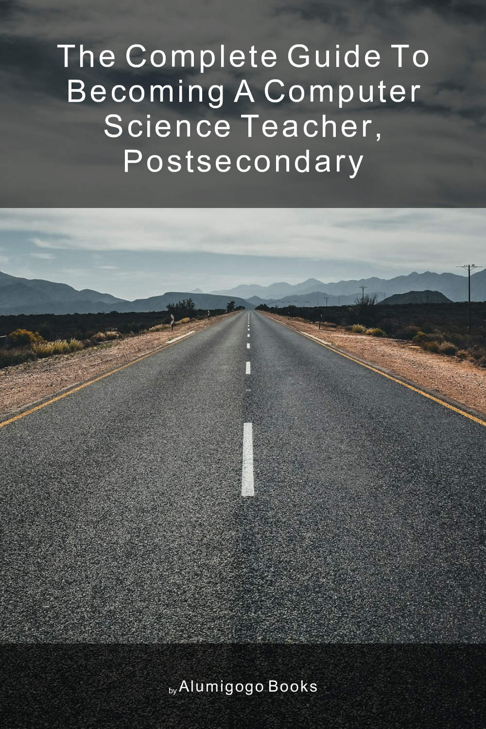Cover of The Complete Guide to Becoming A Computer Science Teacher, Postsecondary