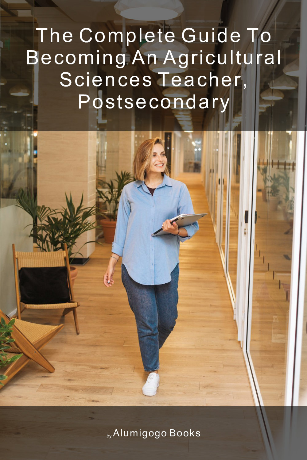 Cover of The Complete Guide to Becoming An Agricultural Sciences Teacher, Postsecondary
