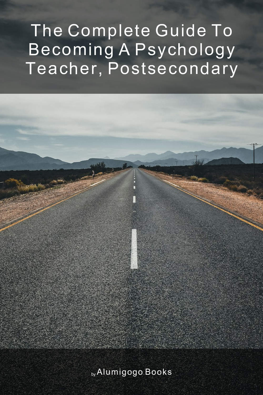 Cover of The Complete Guide to Becoming A Psychology Teacher, Postsecondary