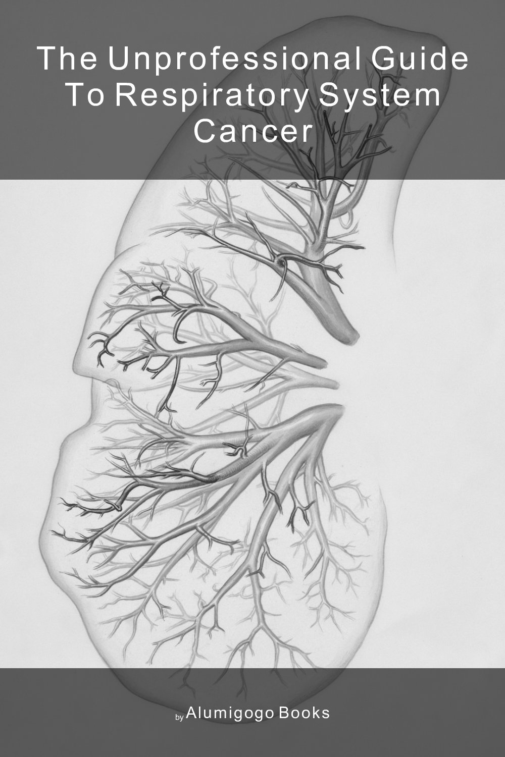 Cover of The Unprofessional Guide to respiratory system cancer