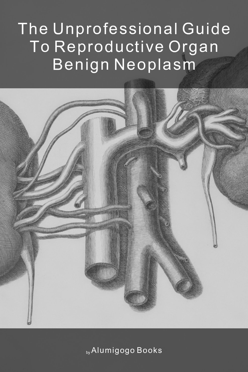 Cover of The Unprofessional Guide to reproductive organ benign neoplasm