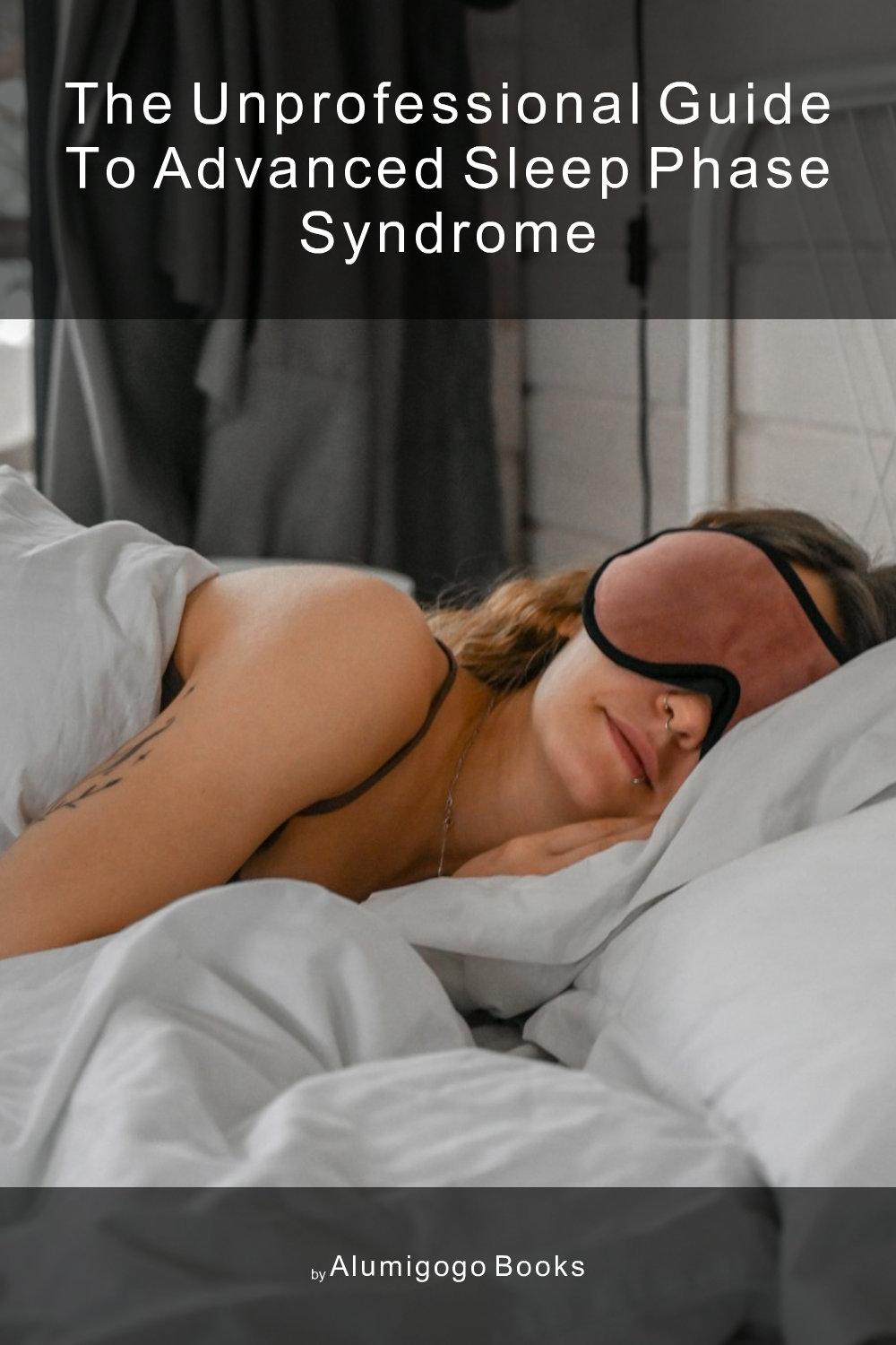 Cover of The Unprofessional Guide to advanced sleep phase syndrome