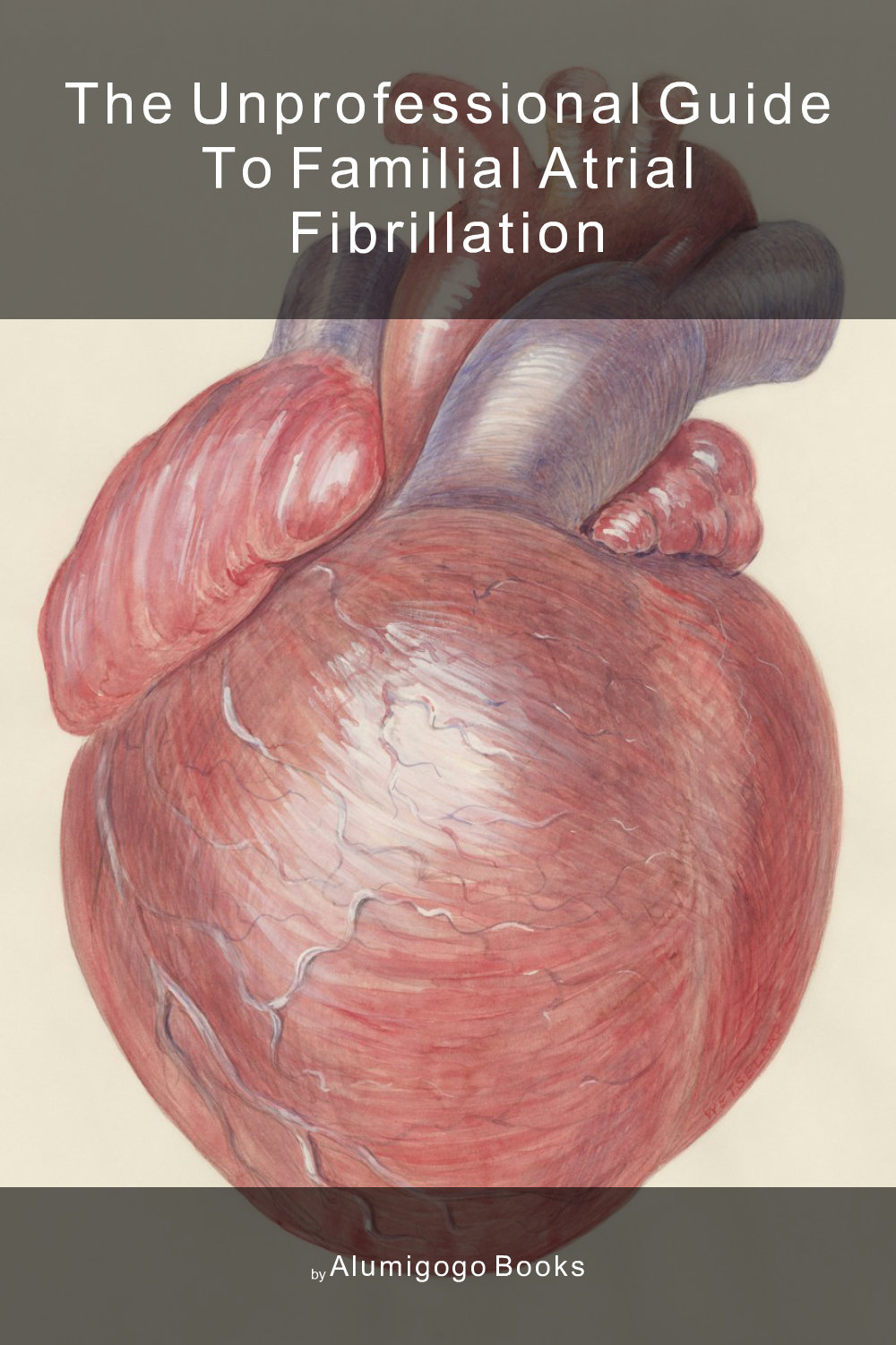 Cover of The Unprofessional Guide to familial atrial fibrillation