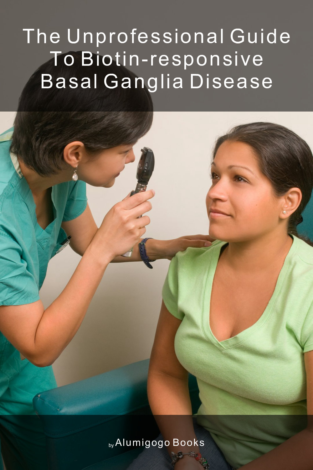 Cover of The Unprofessional Guide to biotin-responsive basal ganglia disease