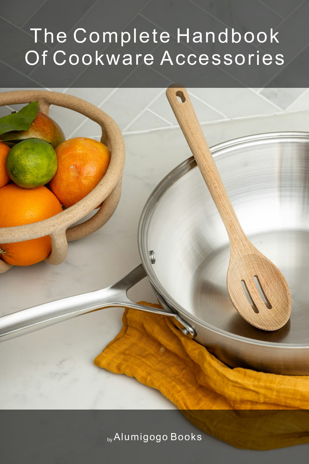 Cover of The Complete Handbook of Cookware Accessories