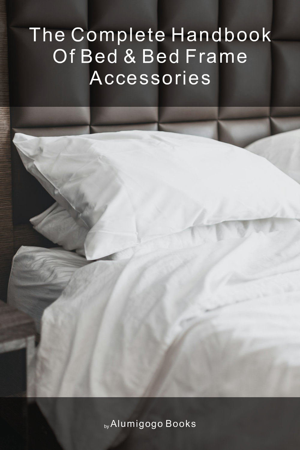Cover of The Complete Handbook of Bed & Bed Frame Accessories