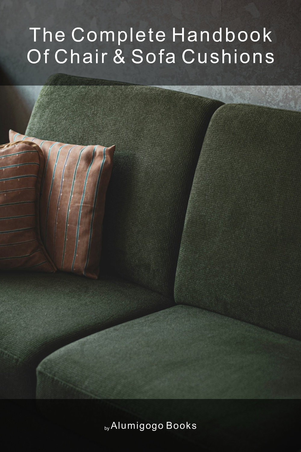 Cover of The Complete Handbook of Chair & Sofa Cushions