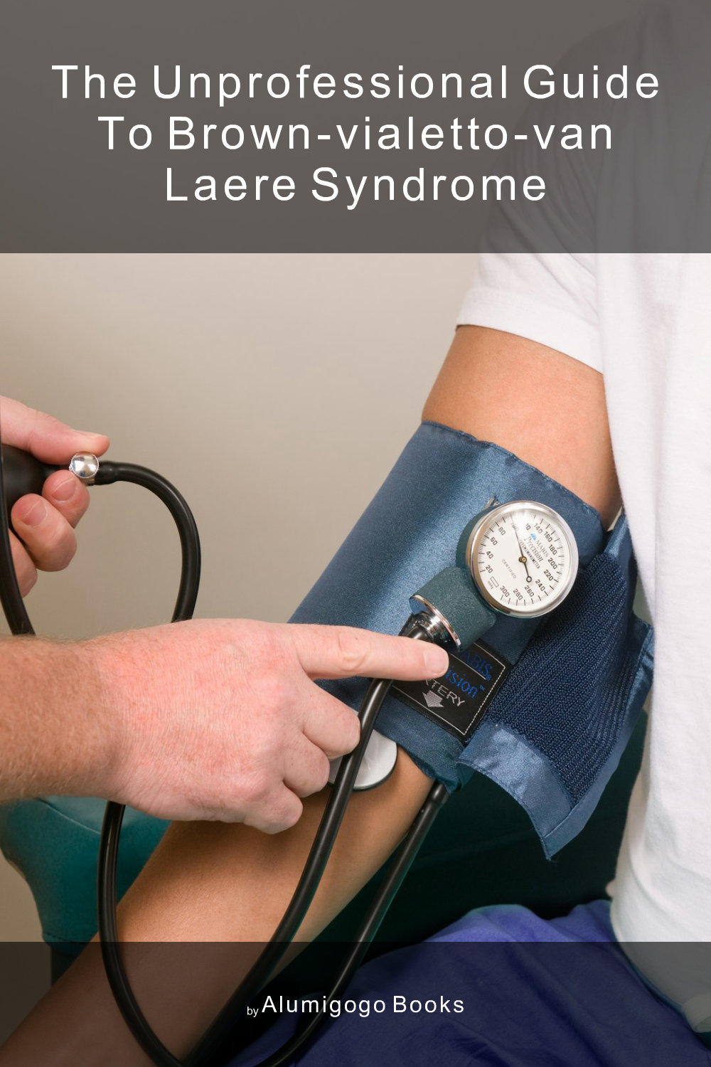 Cover of The Unprofessional Guide to Brown-Vialetto-Van Laere syndrome