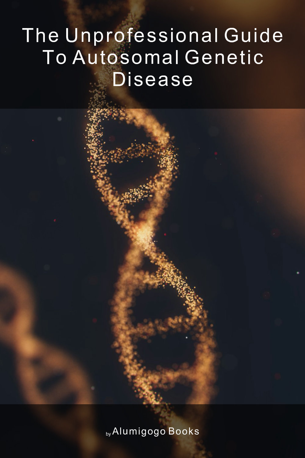 Cover of The Unprofessional Guide to autosomal genetic disease