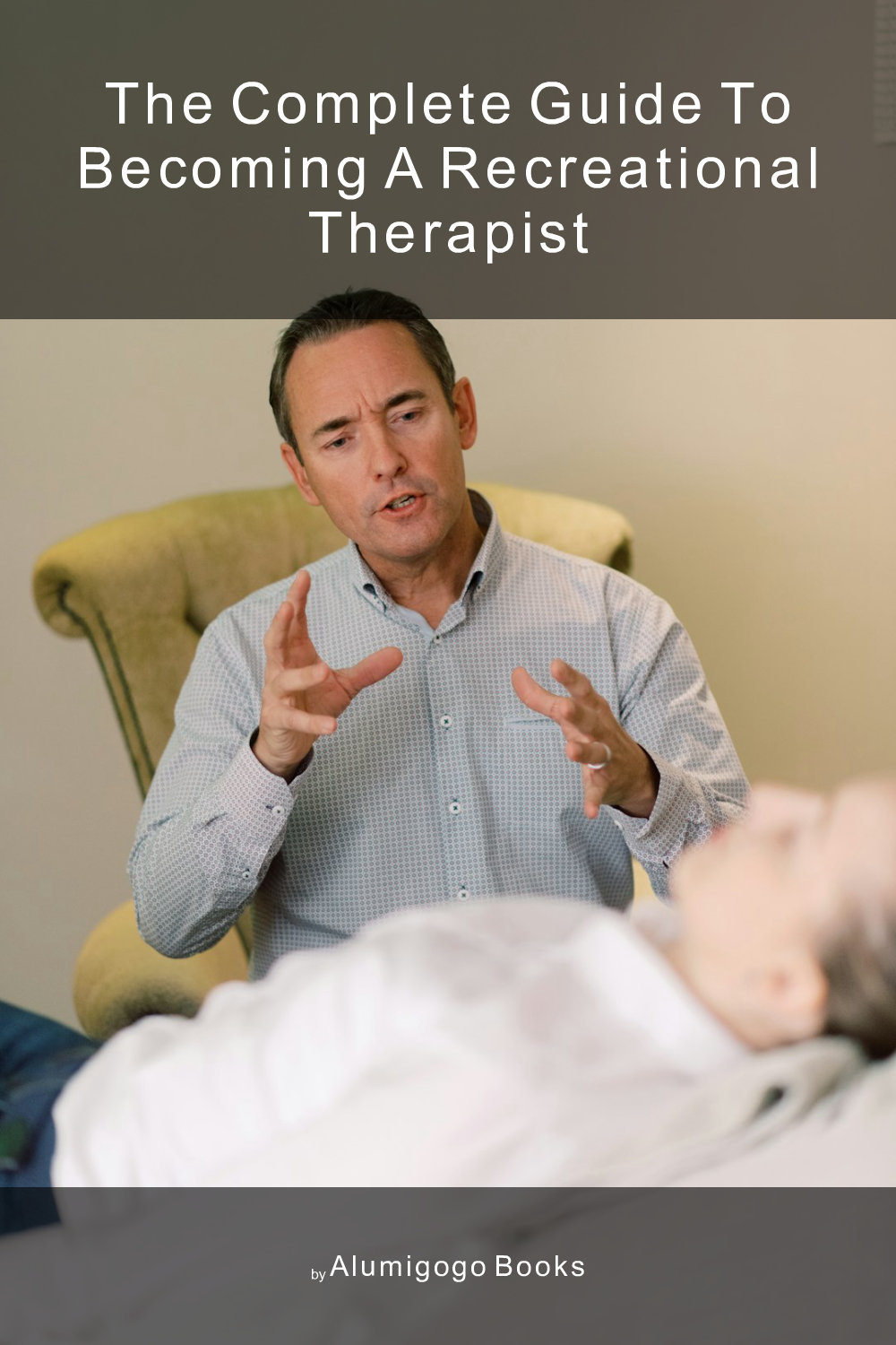 Cover of The Complete Guide to Becoming A Recreational Therapist