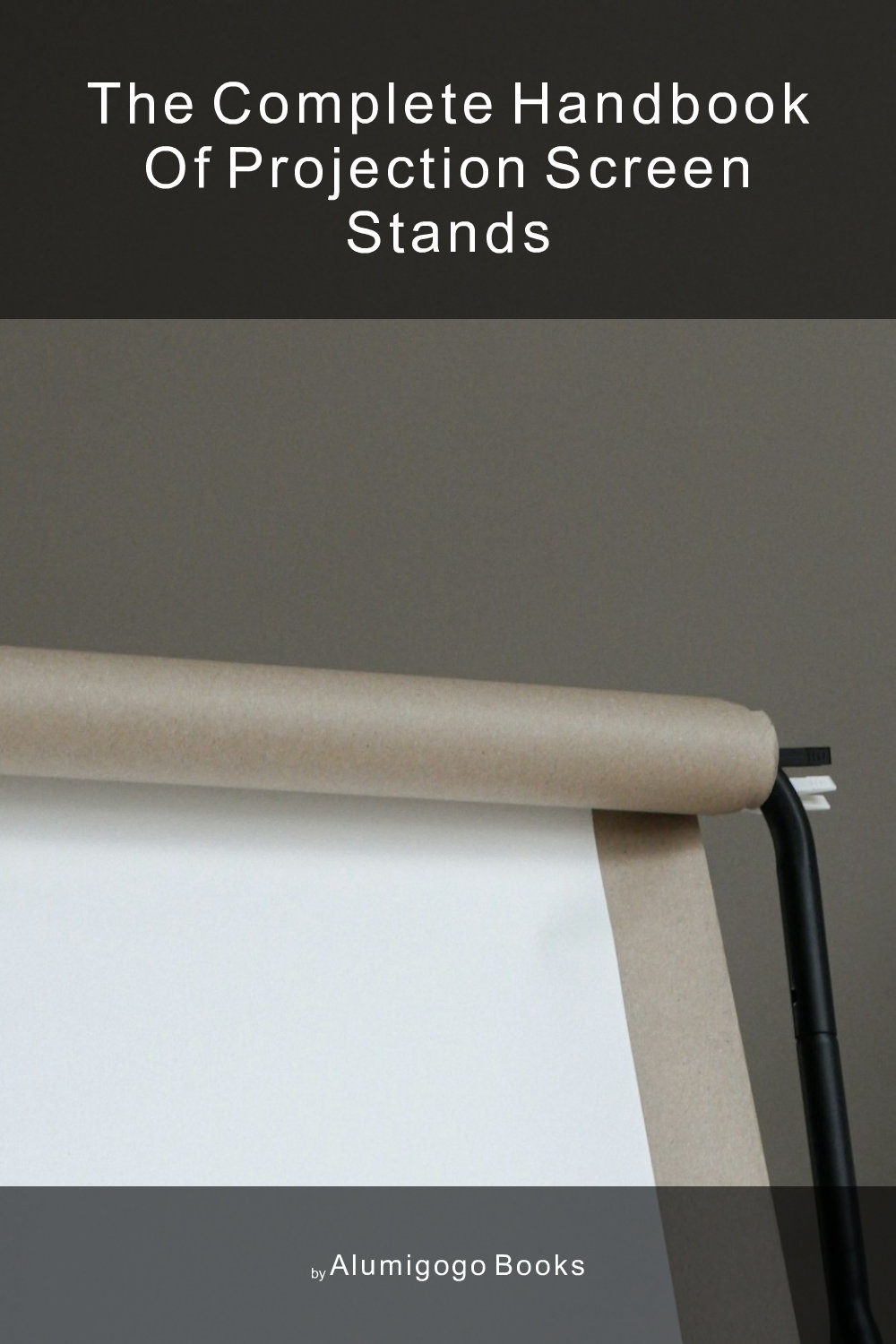 Cover of The Complete Handbook of Projection Screen Stands