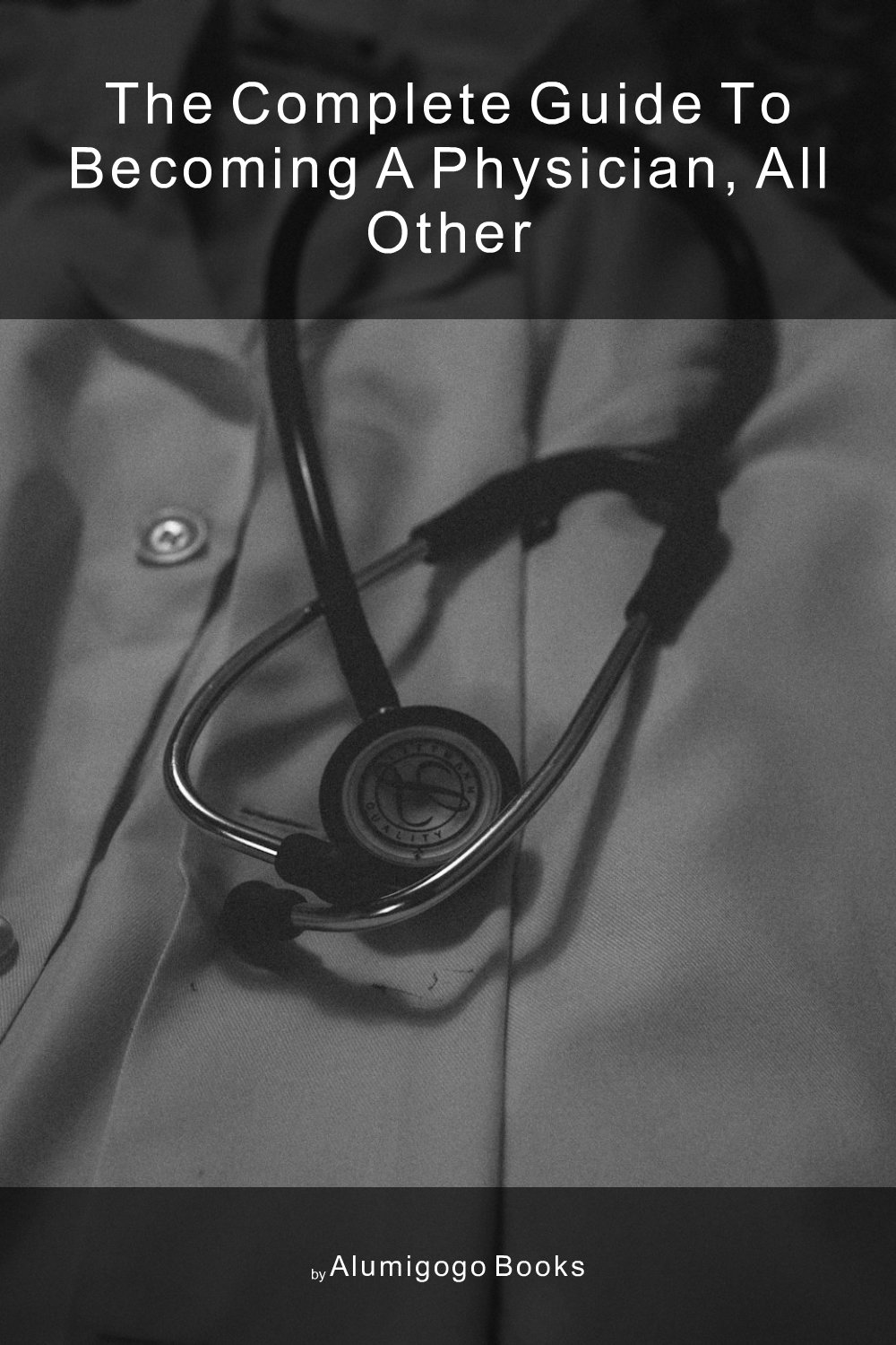 Cover of The Complete Guide to Becoming A Physician, All Other