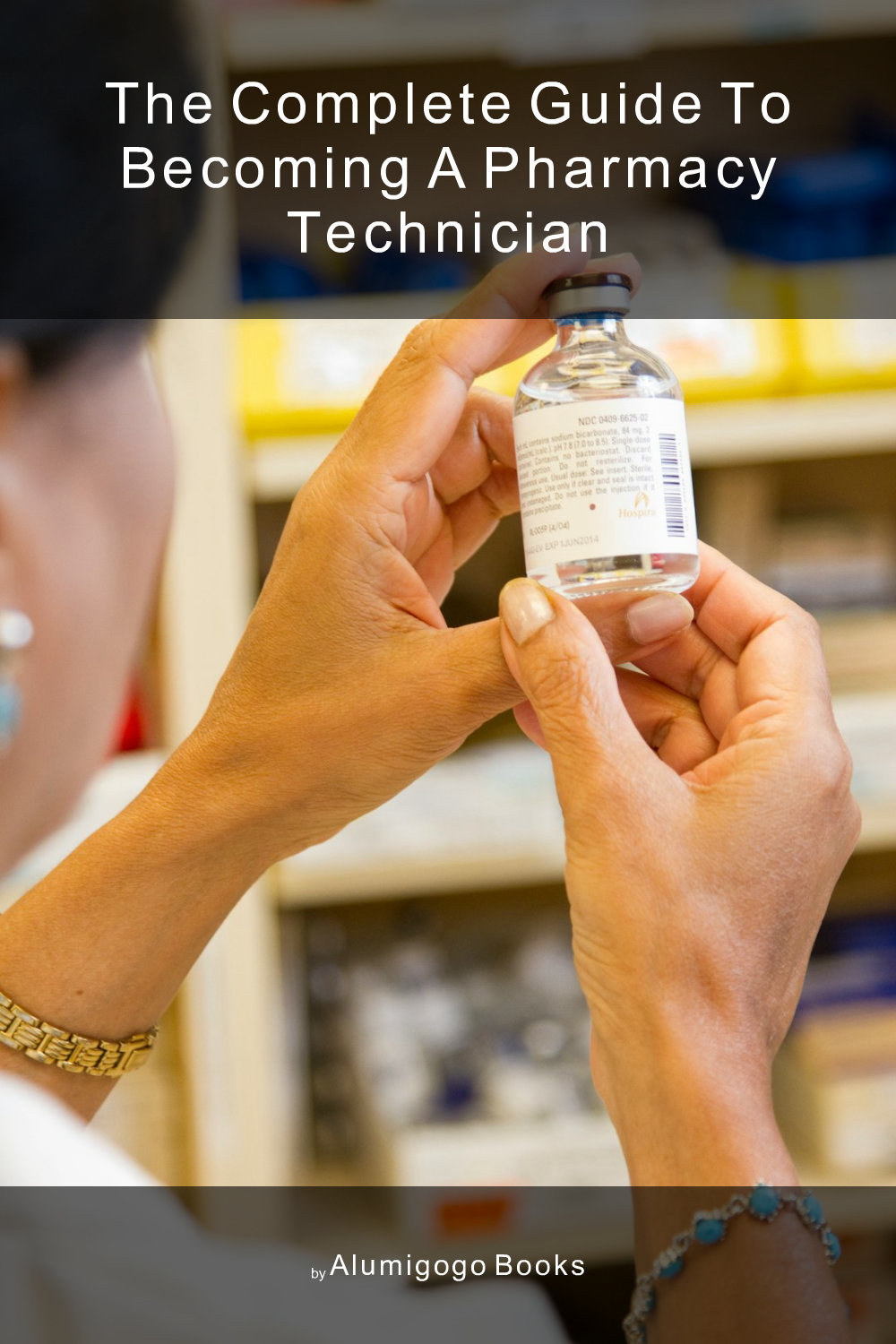 Cover of The Complete Guide to Becoming A Pharmacy Technician