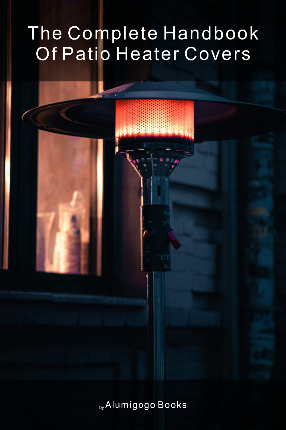 Cover of The Complete Handbook of Patio Heater Covers