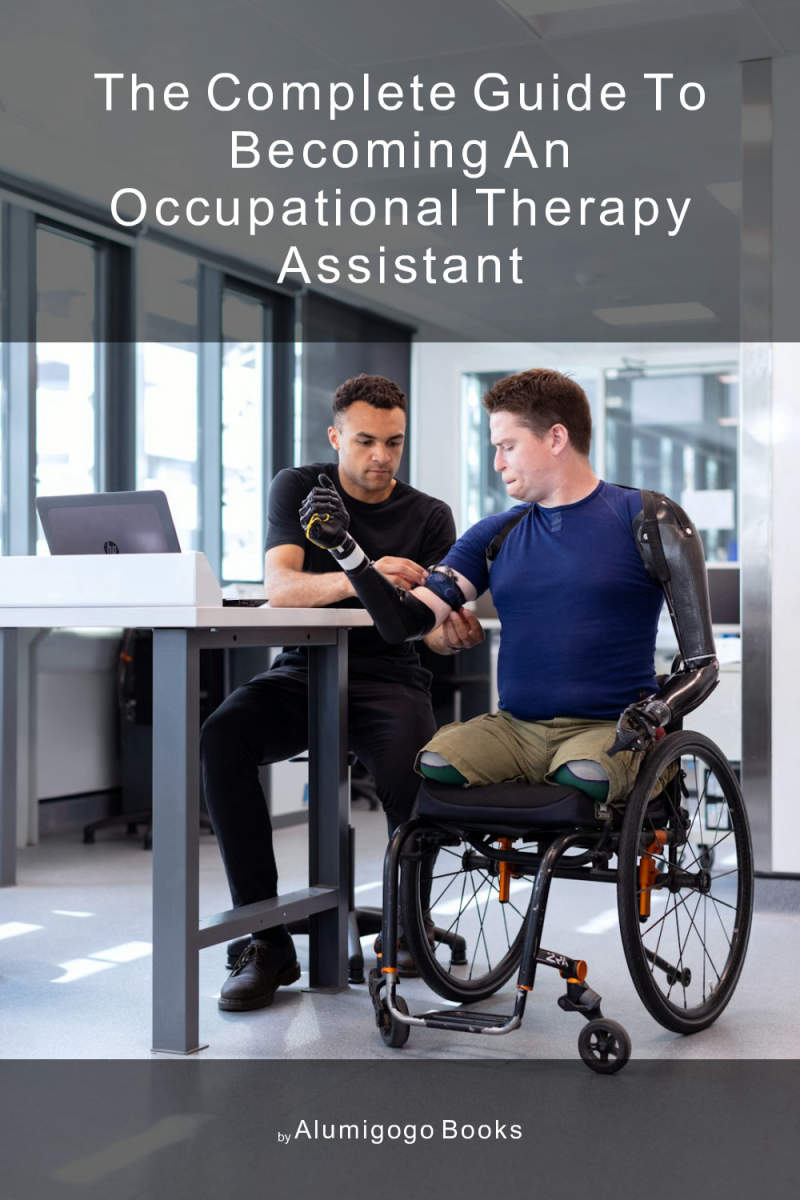 Cover of The Complete Guide to Becoming An Occupational Therapy Assistant
