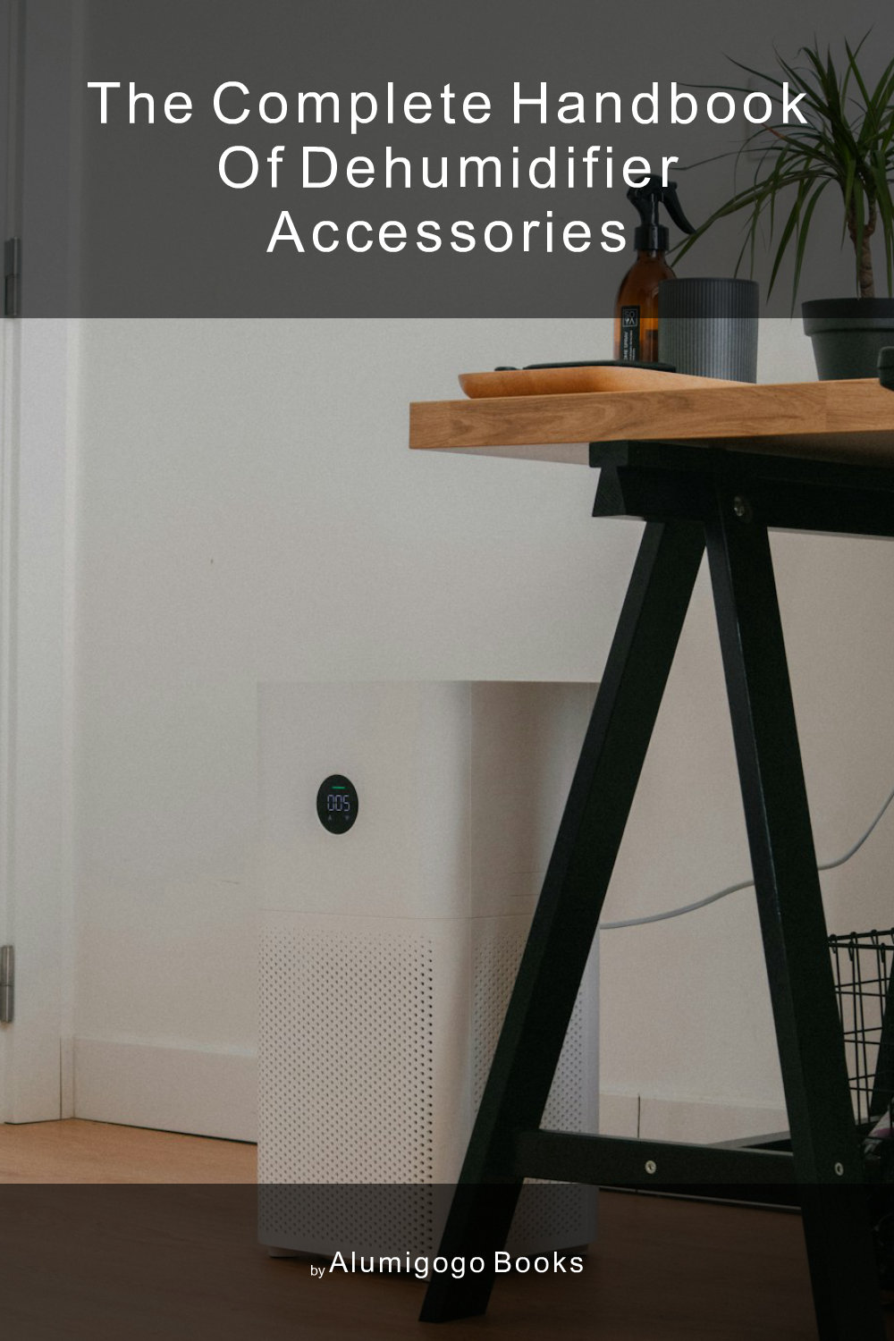 Cover of The Complete Handbook of Dehumidifier Accessories