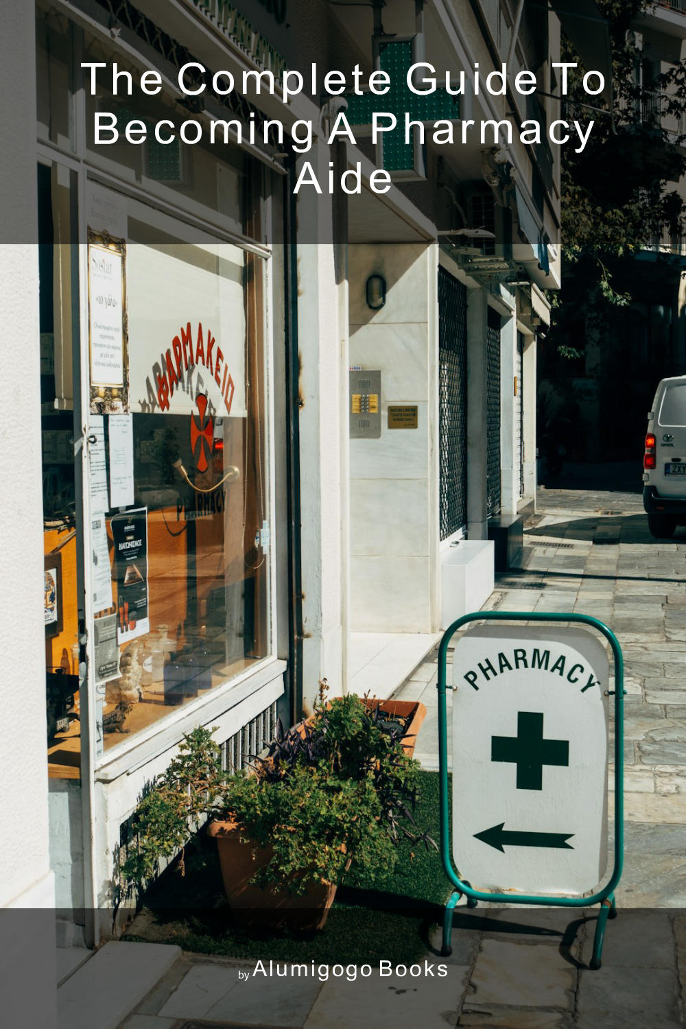Cover of The Complete Guide to Becoming A Pharmacy Aide