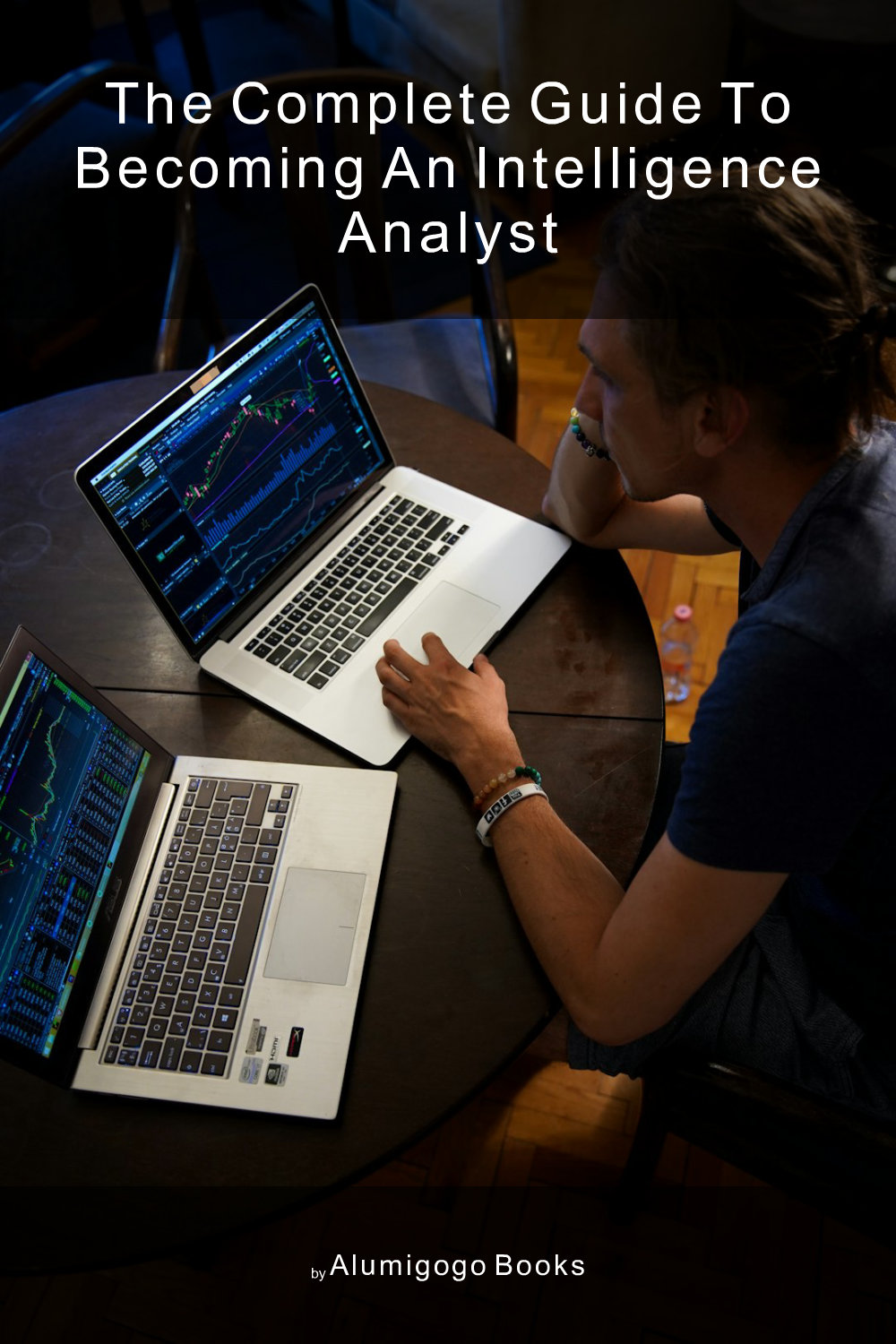 Cover of The Complete Guide to Becoming An Intelligence Analyst