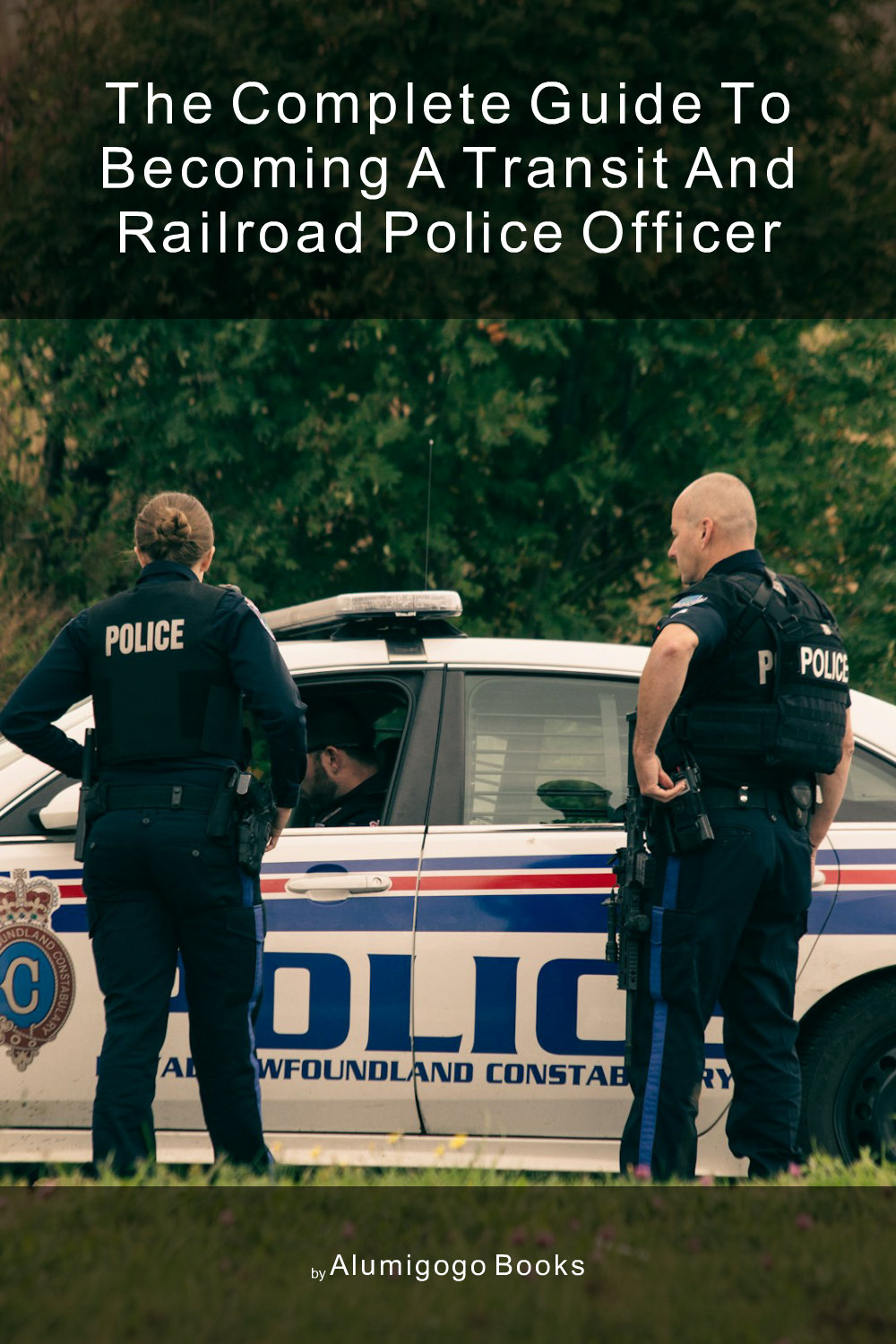 Cover of The Complete Guide to Becoming a Transit and Railroad Police Officer