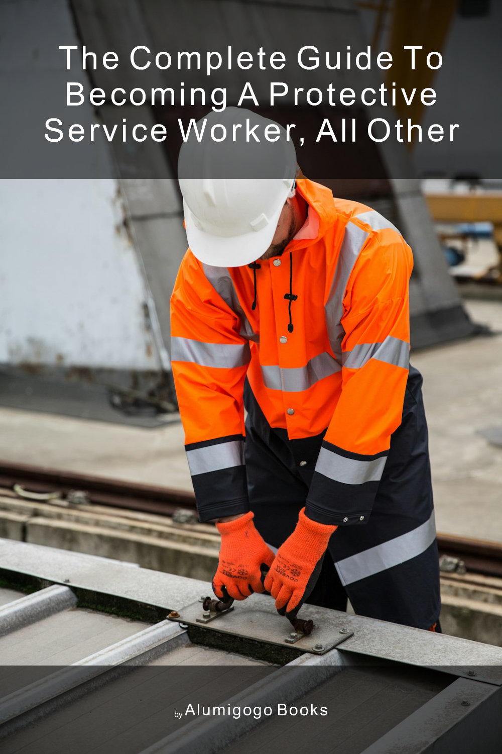 Cover of The Complete Guide to Becoming A Protective Service Worker, All Other