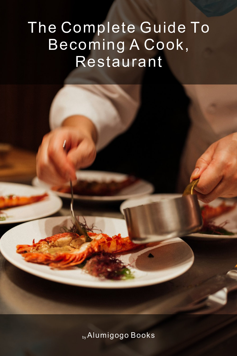 Cover of The Complete Guide to Becoming A Cook, Restaurant