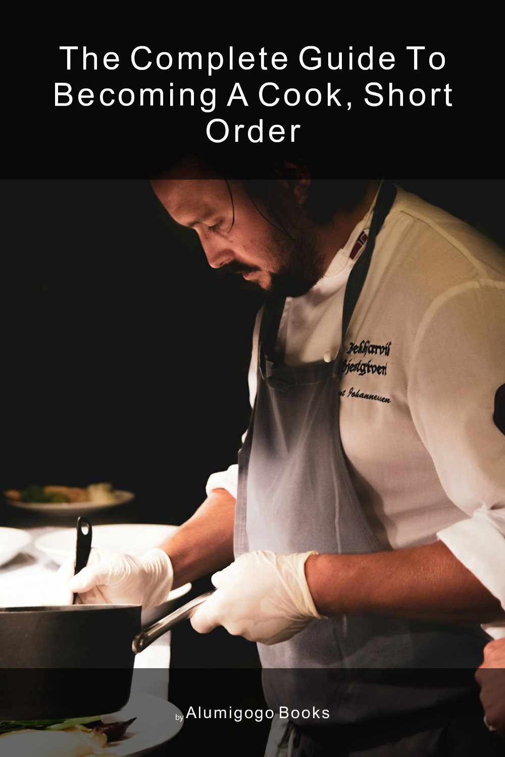 Cover of The Complete Guide to Becoming A Cook, Short Order