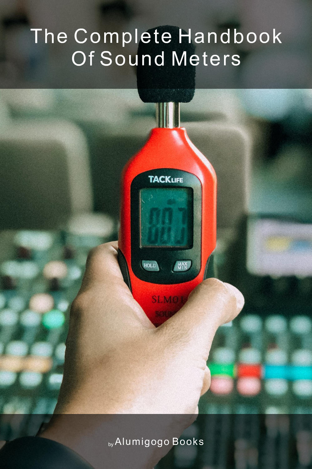Cover of The Complete Handbook of Sound Meters
