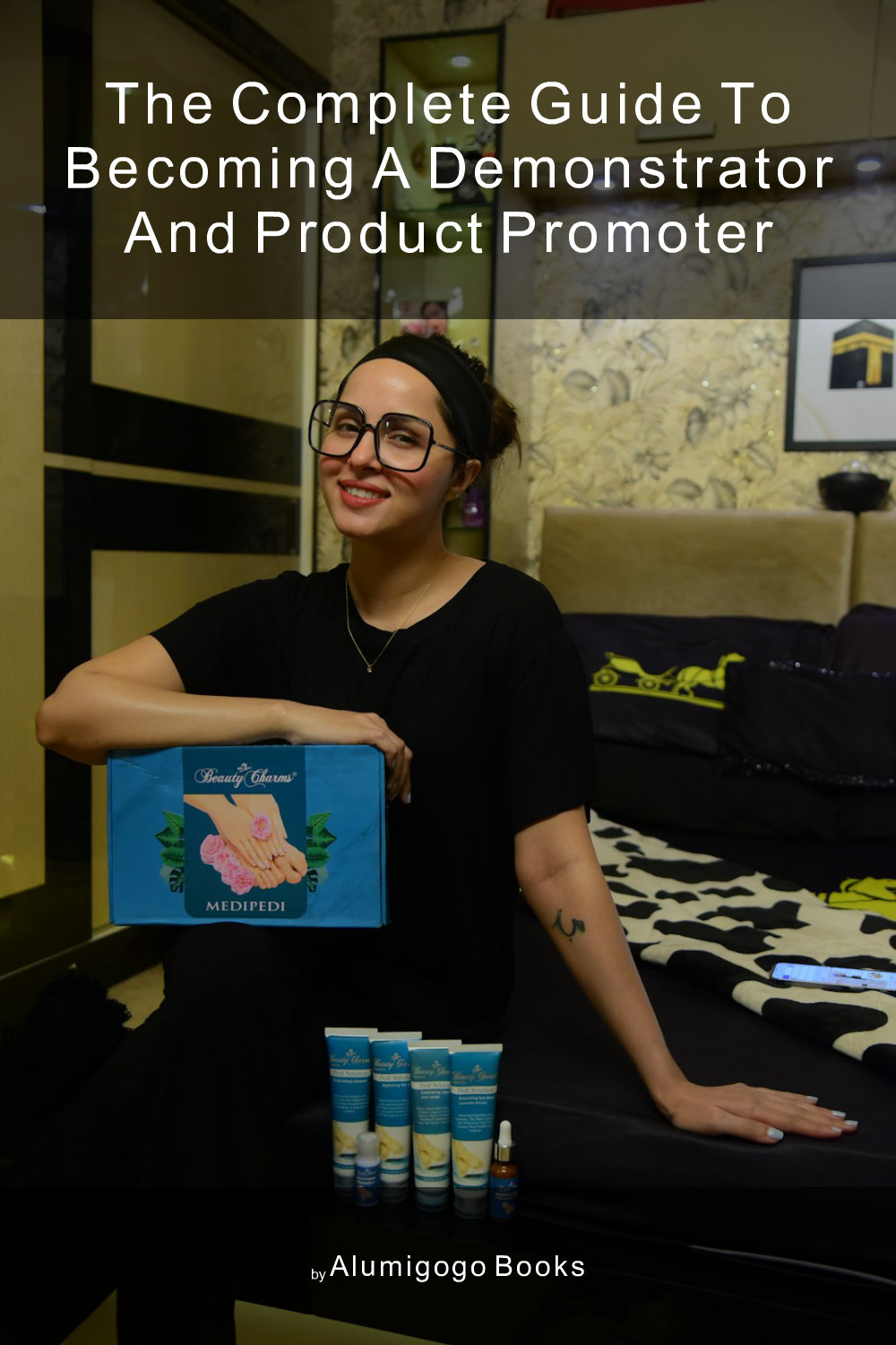 Cover of The Complete Guide to Becoming A Demonstrator and Product Promoter