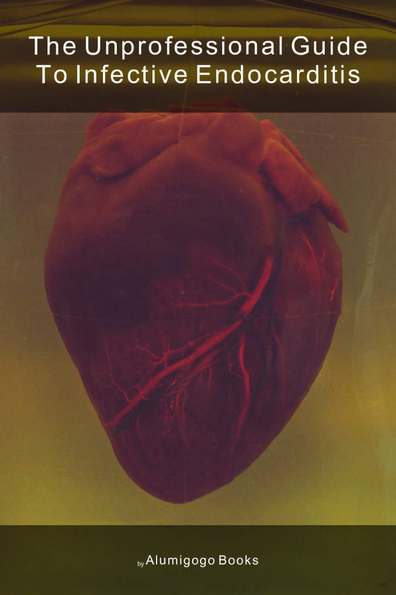Cover of The Unprofessional Guide to infective endocarditis